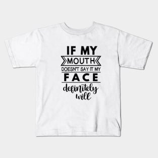 If My Mouth Doesn't Say It My Face Definitely Will Kids T-Shirt